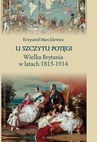 ebook U szczytu potęgi. Wielka Brytania w latach 1815-1914 - Krzysztof Marchlewicz