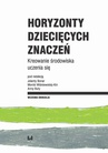 ebook Horyzonty dziecięcych znaczeń. Kreowanie środowiska uczenia się - Monika Wiśniewska-Kin,Jolanta Bonar,Anna Buła