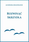 ebook Rozwinąć skrzydła - Agnieszka Białomazur