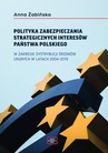 ebook POLITYKA ZABEZPIECZANIA STRATEGICZNYCH INTERESÓW PAŃSTWA POLSKIEGO W ZAKRESIE DYSTRYBUCJI ŚRODKÓW UNIJNYCH W LATACH 2004–2019 - Anna Żabińska