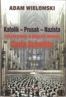 ebook Katolik - Prusak - Nazista. Sekularyzacja w biografii ideowej Carla Schmitta - Adam Wielomski