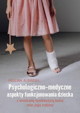 ebook Psychologiczno-medyczne aspekty funkcjonowania dziecka z wrodzoną łamliwością kości oraz jego rodziny