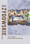 ebook (Po)Żydowskie... Sztetl Opatów oczami Majera Kirszenblata - Justyna Koszarska-Szulc,Natalia Romik,Barbara Kirshenblatt-Gimblett