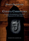 ebook Cuiavia Christiana. U progu chrześcijaństwa i Kościoła na Kujawach w X-XII wieku - Marcin Danielewski