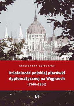 ebook Działalność polskiej placówki dyplomatycznej na Węgrzech (1946–1956)