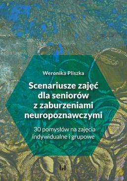 ebook Scenariusze zajęć dla seniorów z zaburzeniami neuropoznawczymi. 30 pomysłów na zajęcia indywidualne i grupowe