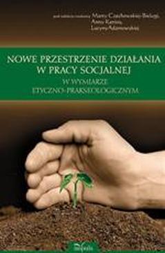 ebook Nowe przestrzenie działania w pracy socjalnej w wymiarze etyczno-prakseologicznym