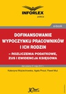 ebook Dofinansowanie wypoczynku pracowników i ich rodzin - rozliczenia podatkowe, ZUS i ewidencja księgowa - Paweł Muż,Agata Pinzuł,Katarzyna Wojciechowska