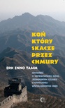 ebook Koń, który skacze przez chmury. Opowieść o szpiegowskiej misji, Jedwabnym Szlaku i powstaniu współczesnych Chin - Eric Enno Tamm