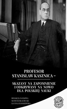 ebook Profesor Stanisław Kasznica – skazany na zapomnienie i odkrywany na nowo dla polskiej nauki