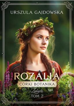 ebook Córki Botanika.Zielarki. Rozalia. Tom 2