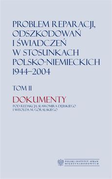 ebook Problem reparacji, odszkodowań i świadczeń w stosunkach polsko-niemieckich 1944-2004, tom I: Studia, tom II: Dokumenty
