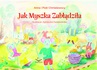 ebook Jak Myszka Zabłądziła - Piotr Chmielewski,Anna Chmielewska,Anna i Piotr Chmielewscy