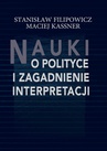 ebook Nauki o polityce i zagadnienie interpretacji - Stanisław Filipowicz,Maciej Kassner