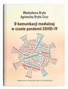 ebook O komunikacji medialnej w czasie pandemii COVID-19 - Władysława Bryła,Agnieszka Bryła-Cruz