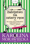 ebook Zabójstwo na cztery ręce czyli klasyczna powieść kryminalna o wdowie, zakonnicy i psie (z kulinarnym podtekstem) - Karolina Morawiecka