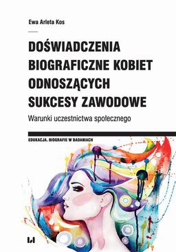 ebook Doświadczenia biograficzne kobiet odnoszących sukcesy zawodowe. Warunki uczestnictwa społecznego