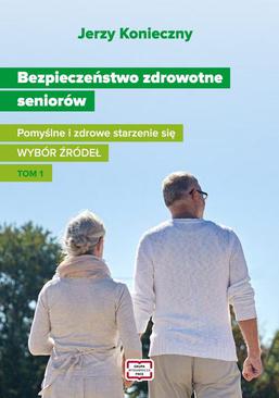 ebook Bezpieczeństwo zdrowotne seniorów. Pomyślne i zdrowe starzenie się Wybór źródeł Tom I