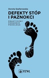 ebook Defekty stóp i paznokci Praktyczny poradnik podologa - Dorota Szafarowska