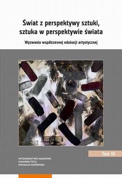 ebook Świat z perspektywy sztuki, sztuka w perspektywie świata. Wyzwania współczesnej edukacji artystycznej. Tom 3