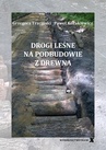 ebook Drogi leśne na podbudowie z drewna - Grzegorz Trzciński,Paweł Kozakiewicz