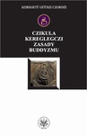 ebook Czikula kereglegczi. Zasady buddyzmu - Sziregetu Guuszi Czordżi