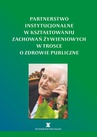 ebook Partnerstwo instytucjonalne w kształtowaniu zachowań żywieniowych w trosce o zdrowie publiczne - 