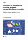 ebook Ustalanie cen odsprzedaży towarów w prawie europejskim i amerykańskim - Łukasz Grzejdziak