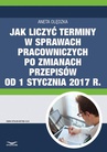 ebook Jak liczyć terminy w sprawach pracowniczych po zmianach przepisów od 1 stycznia 2017 r. - Aneta Olędzka