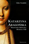 ebook Katarzyna Aragońska. Hiszpańska królowa Henryka VIII - Giles Tremlett