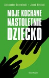 ebook Moje kochane nastoletnie dziecko - Aleksander Drzewiecki,Janek Niziński