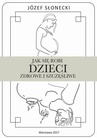 ebook Jak się robi dzieci zdrowe i szczęśliwe - Józef Słonecki