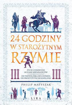 ebook 24 godziny w starożytnym Rzymie. Życie codzienne oczami mieszkańców: od niewolnika do cesarza, od prostytutki do kapłanki