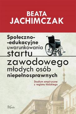ebook Społeczno-edukacyjne uwarunkowania startu zawodowego młodych osób niepełnosprawnych