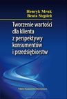 ebook Tworzenie wartości dla klienta z perspektywy konsumentów i przedsiębiorstw - Henryk Mruk,Beata Stępień