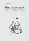 ebook Wiersze zebrane. Życie to zabijanie poezji - Dariusz Lis