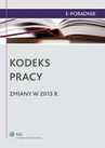 ebook Kodeks pracy - zmiany w 2013 r. - praca zbiorowa,Małgorzata Kozłowska,Piotr Kostrzewa,Ewa Drzewiecka,Ewa Suknarowska-Drzewiecka,Monika Latos-Miłkowska,Małgorzata Skibińska,urzędowe dokumenty,Magdalena Kostrzewa,Małgorzata Mrzygłód,Izabela Baranowska,Dorota Dzienisiuk