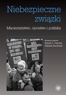 ebook Niebezpieczne związki. Macierzyństwo, ojcostwo i polityka - Renata E. Hryciuk,Elżbieta Korolczuk