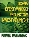 ebook Ocena Efektywności Projektów Inwestycyjnych - Paweł Pabianiak