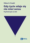 ebook Gdy życie zdaje się nie mieć sensu. Psychoterapia na dziś - Viktor E. Frankl