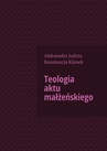 ebook Teologia aktu małżeńskiego - Aleksandra Klimek