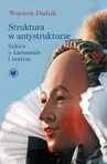 ebook Struktura w antystrukturze. Szkice o karnawale i teatrze - Wojciech Dudzik