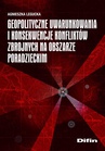 ebook Geopolityczne uwarunkowania i konsekwencje konfliktów zbrojnych na obszarze poradzieckim - Agnieszka Legucka