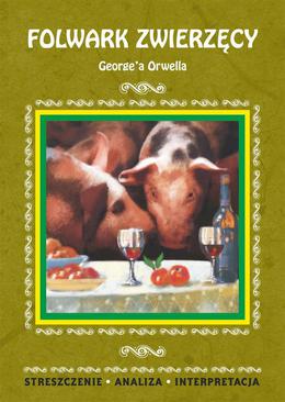 ebook Folwark zwierzęcy George'a Orwella. Streszczenie, analiza, interpretacja