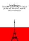 ebook Tajniki Mowy Polskiej: Wprowadzenie do Fonetyki, Morfologii i Stylistyki - Luiza Harrison