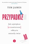 ebook Przypadkiem. Jak największe (niezamierzone) odkrycia zmieniły świat - Tim James