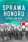 ebook Sprawa honoru. Dywizjon 303 Kościuszkowski. Zapomniani Bohaterowie II Wojny Światowej - Lynne Olson,Stanley Cloud