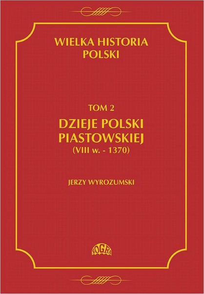Okładka:Wielka historia Polski Tom 2 Dzieje Polski piastowskiej (VIII w.-1370) 