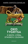 ebook Oko tygrysa. Opowieść o bestii, którą stworzył człowiek - Marta Sawicka-Danielak