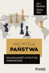 ebook Jak myślą państwa. Racjonalność w polityce zagranicznej - John J. Mearsheimer,Sebastian Rosato